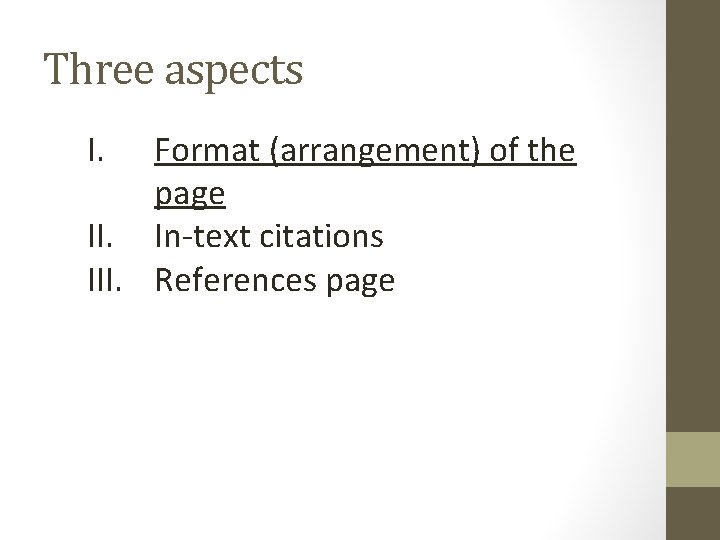 Three aspects I. Format (arrangement) of the page II. In-text citations III. References page