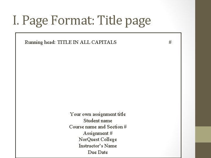 I. Page Format: Title page Running head: TITLE IN ALL CAPITALS Your own assignment