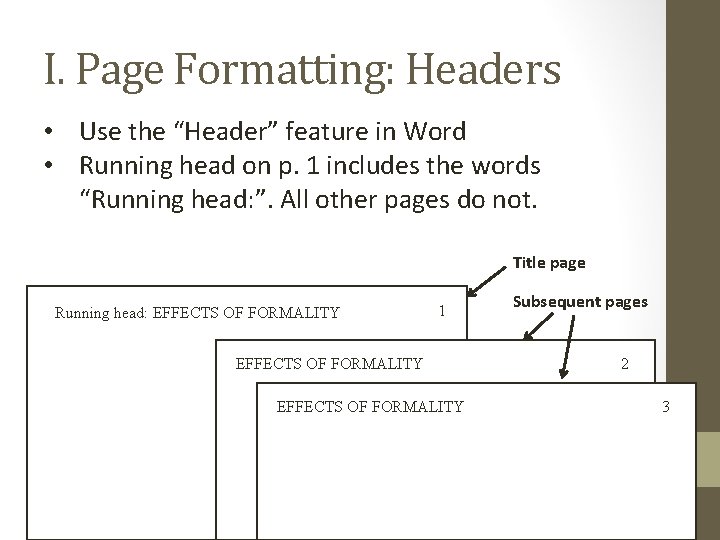 I. Page Formatting: Headers • Use the “Header” feature in Word • Running head