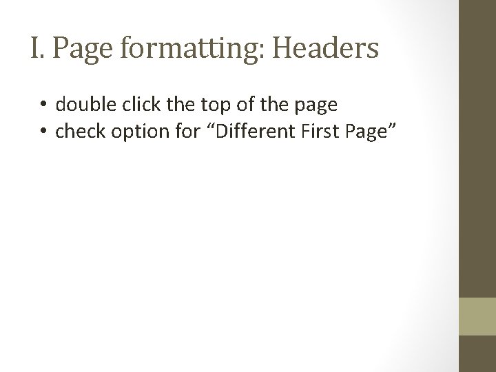 I. Page formatting: Headers • double click the top of the page • check