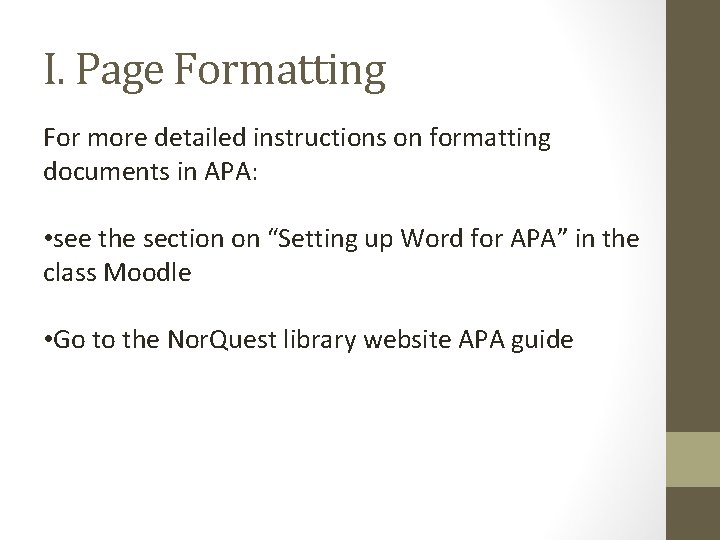 I. Page Formatting For more detailed instructions on formatting documents in APA: • see