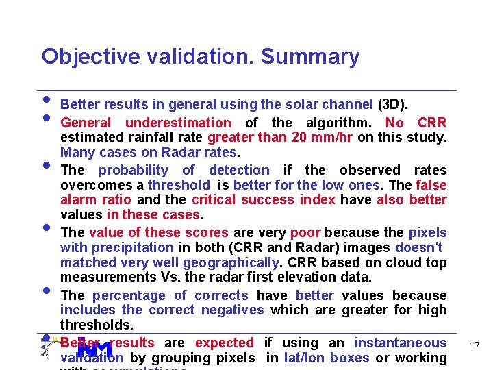 Objective validation. Summary • • • Better results in general using the solar channel