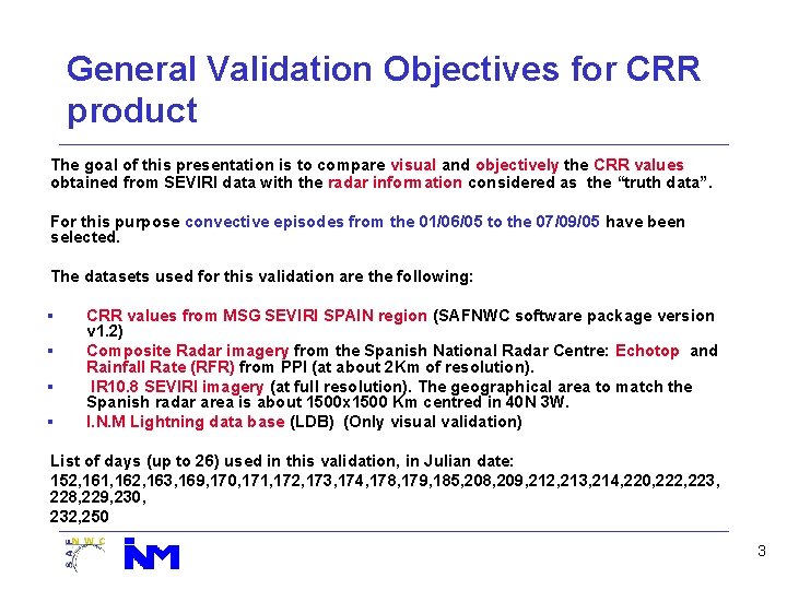 General Validation Objectives for CRR product The goal of this presentation is to compare