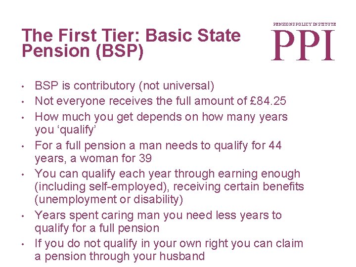 The First Tier: Basic State Pension (BSP) • • PPI PENSIONS POLICY INSTITUTE BSP