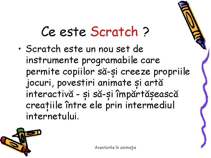 Ce este Scratch ? • Scratch este un nou set de instrumente programabile care