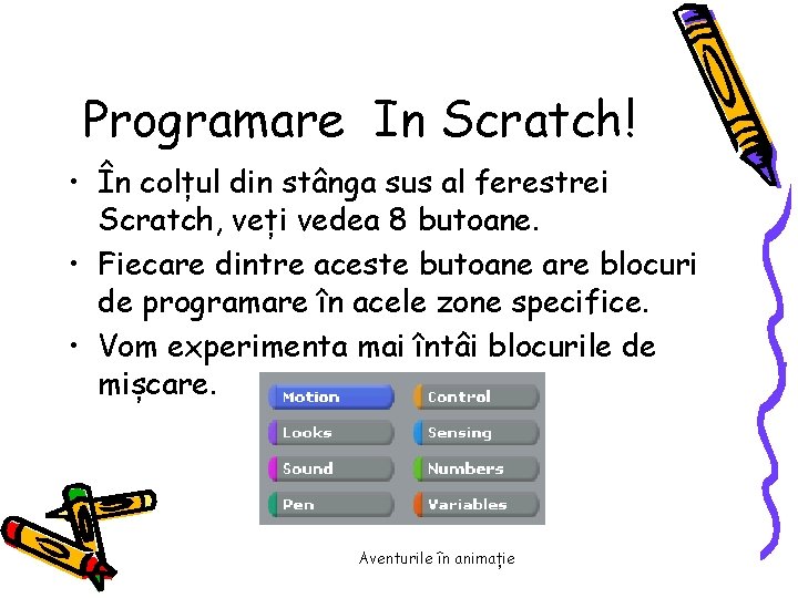 Programare In Scratch! • În colțul din stânga sus al ferestrei Scratch, veți vedea