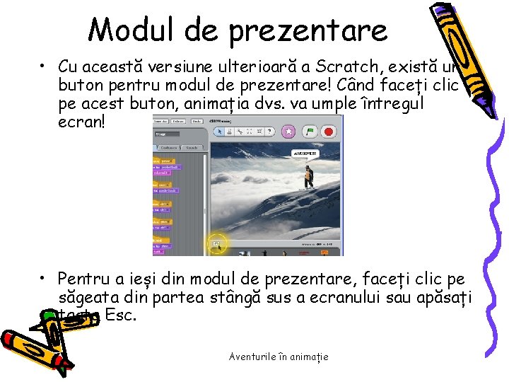 Modul de prezentare • Cu această versiune ulterioară a Scratch, există un buton pentru