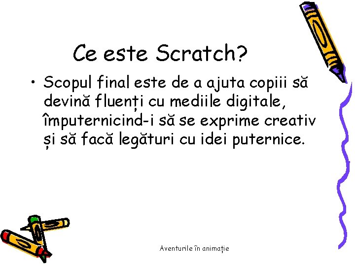 Ce este Scratch? • Scopul final este de a ajuta copiii să devină fluenți