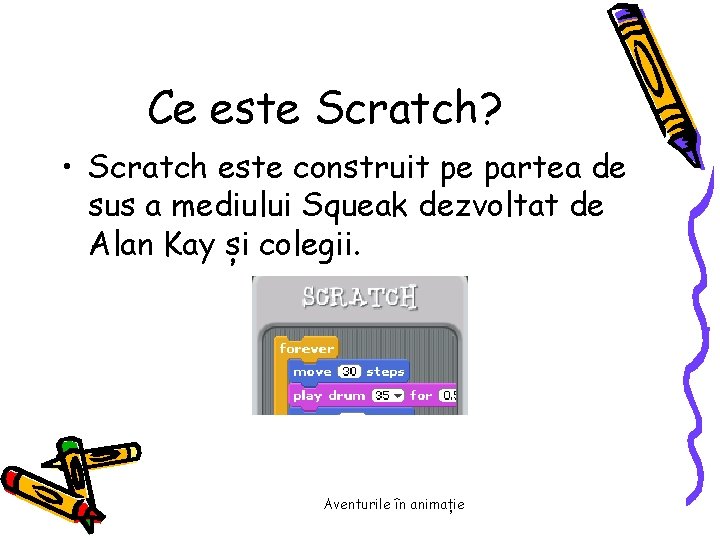 Ce este Scratch? • Scratch este construit pe partea de sus a mediului Squeak