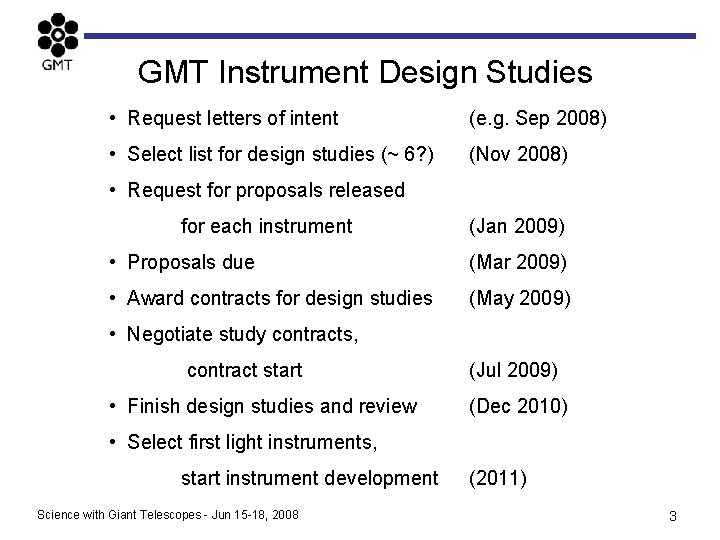 GMT Instrument Design Studies • Request letters of intent (e. g. Sep 2008) •