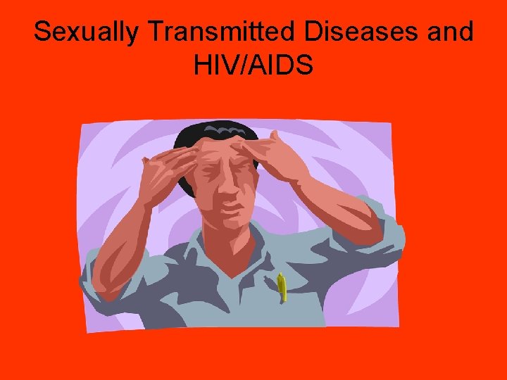 Sexually Transmitted Diseases and HIV/AIDS 