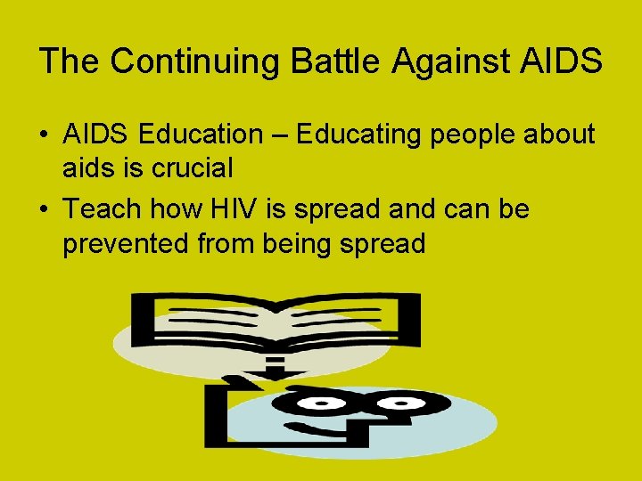 The Continuing Battle Against AIDS • AIDS Education – Educating people about aids is