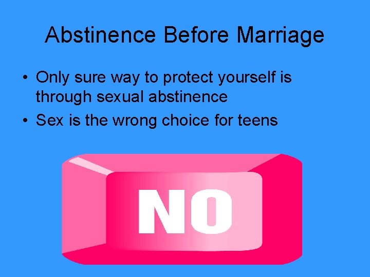Abstinence Before Marriage • Only sure way to protect yourself is through sexual abstinence