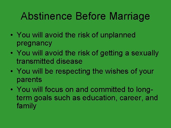 Abstinence Before Marriage • You will avoid the risk of unplanned pregnancy • You