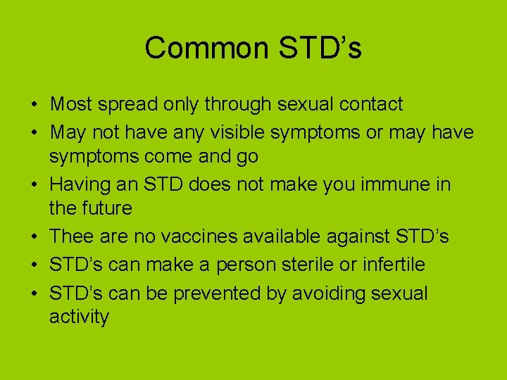 Common STD’s • Most spread only through sexual contact • May not have any