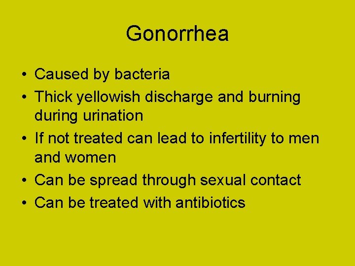 Gonorrhea • Caused by bacteria • Thick yellowish discharge and burning during urination •
