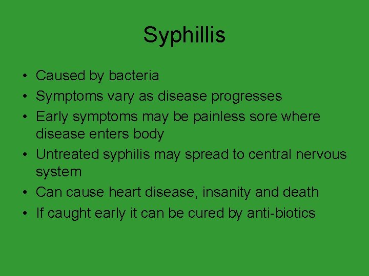 Syphillis • Caused by bacteria • Symptoms vary as disease progresses • Early symptoms