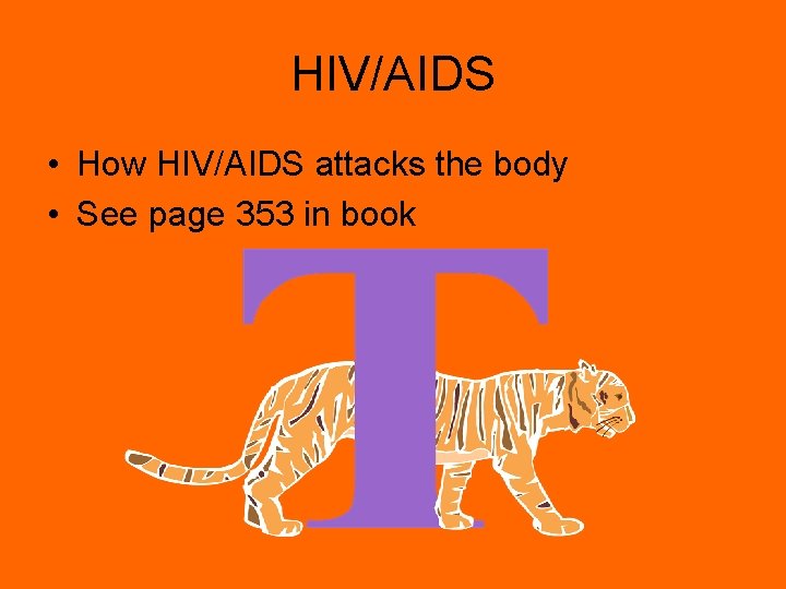 HIV/AIDS • How HIV/AIDS attacks the body • See page 353 in book 