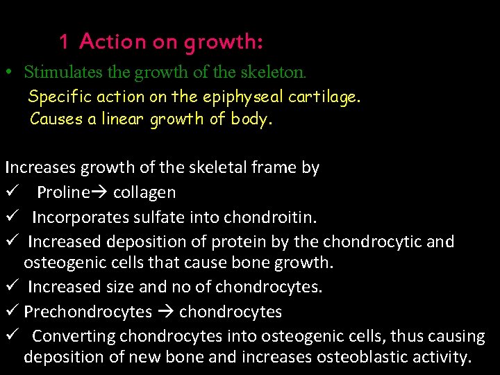 1. Action on growth: • Stimulates the growth of the skeleton. Specific action on