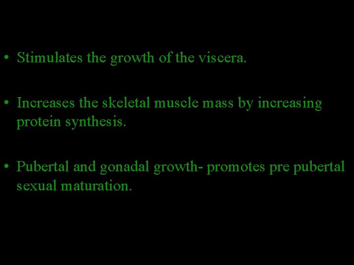  • Stimulates the growth of the viscera. • Increases the skeletal muscle mass