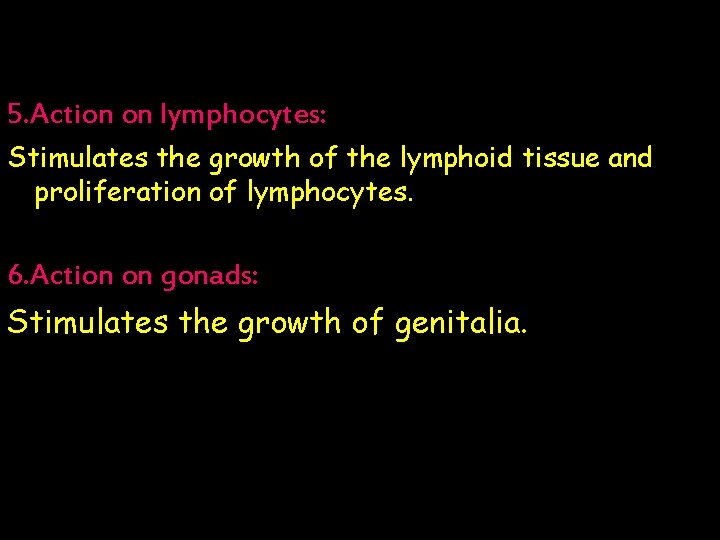 5. Action on lymphocytes: Stimulates the growth of the lymphoid tissue and proliferation of