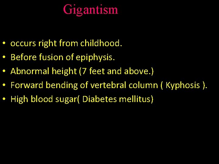 Gigantism • • • occurs right from childhood. Before fusion of epiphysis. Abnormal height
