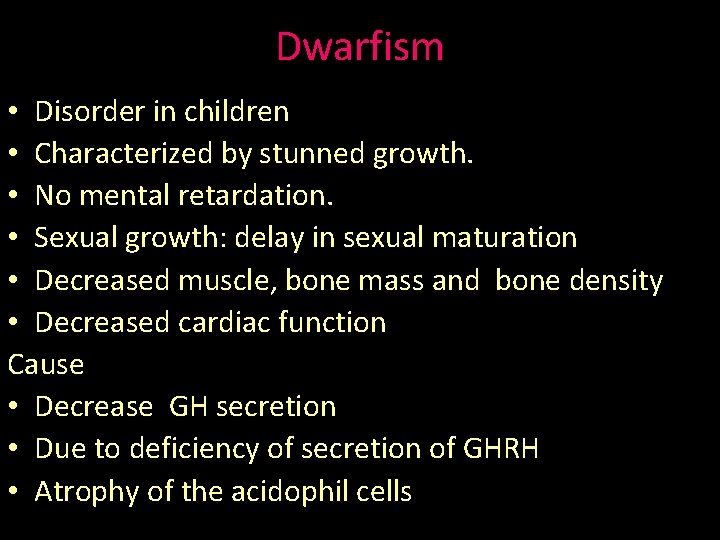 Dwarfism • Disorder in children • Characterized by stunned growth. • No mental retardation.