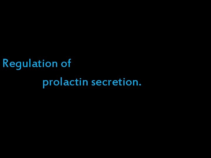 Regulation of prolactin secretion. 