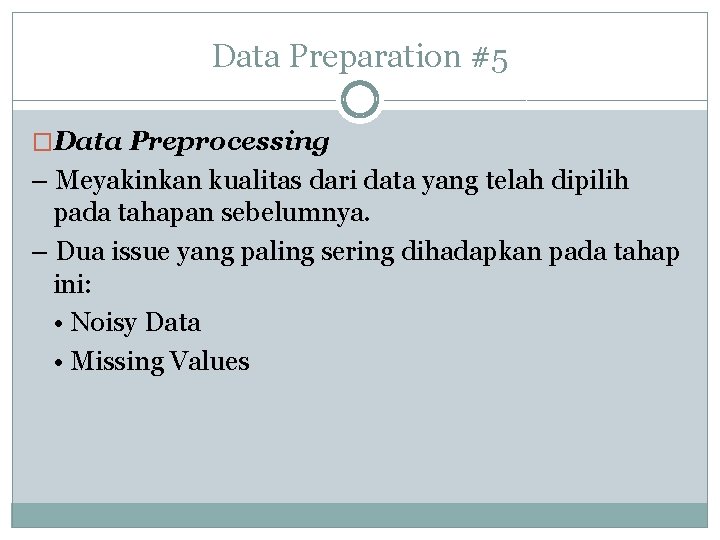 Data Preparation #5 �Data Preprocessing – Meyakinkan kualitas dari data yang telah dipilih pada