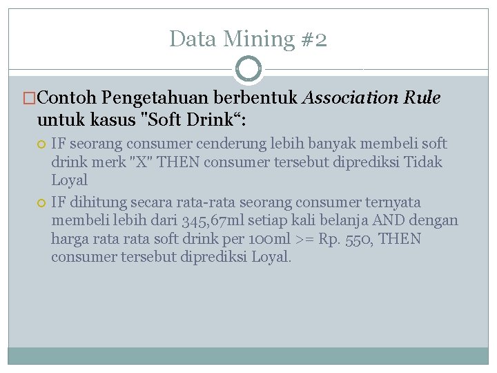 Data Mining #2 �Contoh Pengetahuan berbentuk Association Rule untuk kasus "Soft Drink“: IF seorang