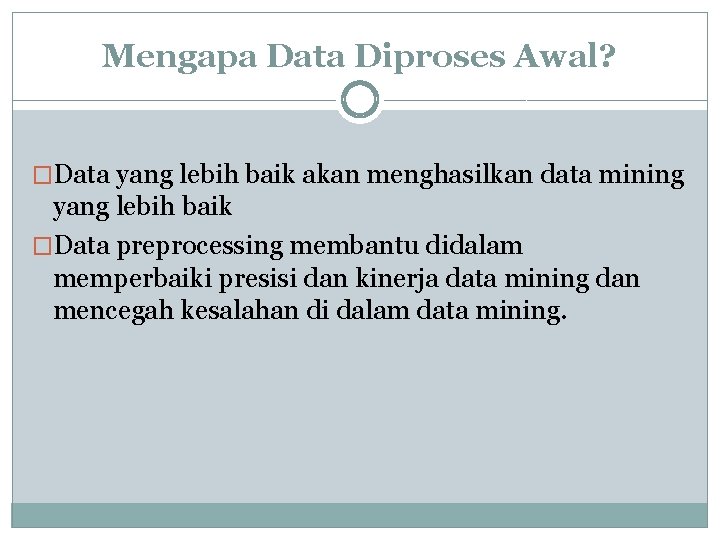 Mengapa Data Diproses Awal? �Data yang lebih baik akan menghasilkan data mining yang lebih