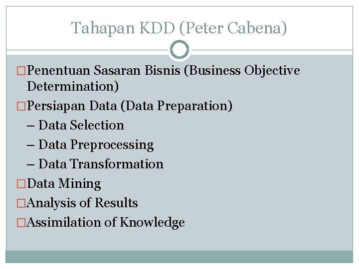 Tahapan KDD (Peter Cabena) �Penentuan Sasaran Bisnis (Business Objective Determination) �Persiapan Data (Data Preparation)