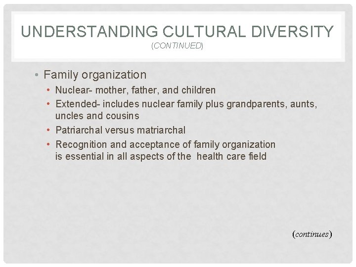 UNDERSTANDING CULTURAL DIVERSITY (CONTINUED) • Family organization • Nuclear- mother, father, and children •