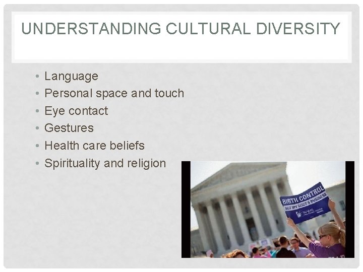 UNDERSTANDING CULTURAL DIVERSITY • • • Language Personal space and touch Eye contact Gestures