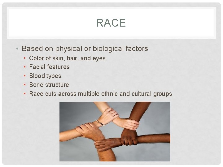 RACE • Based on physical or biological factors • • • Color of skin,