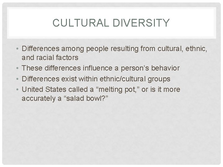 CULTURAL DIVERSITY • Differences among people resulting from cultural, ethnic, and racial factors •