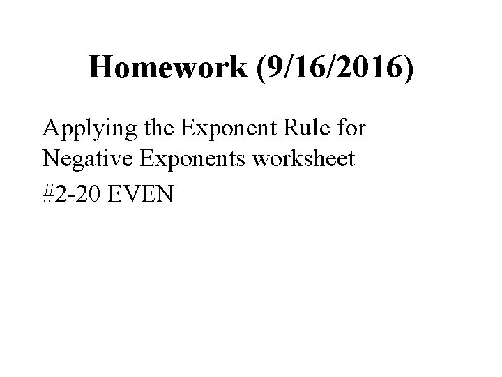 Homework (9/16/2016) Applying the Exponent Rule for Negative Exponents worksheet #2 -20 EVEN 