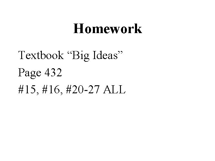 Homework Textbook “Big Ideas” Page 432 #15, #16, #20 -27 ALL 