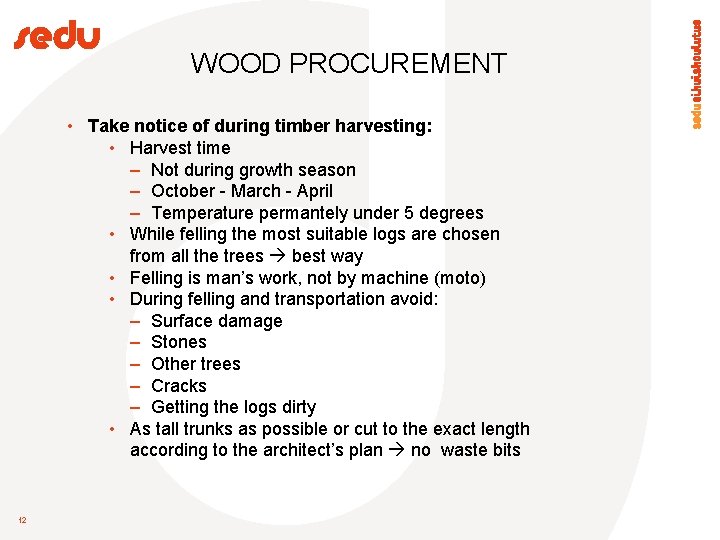 WOOD PROCUREMENT • Take notice of during timber harvesting: • Harvest time – Not