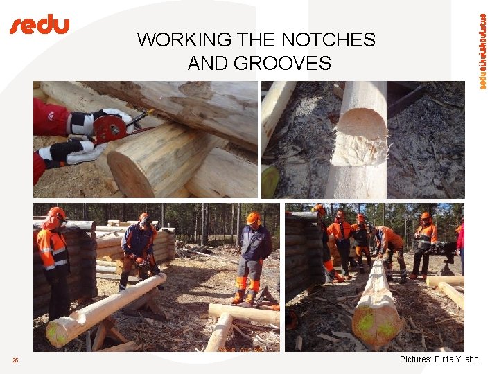 WORKING THE NOTCHES AND GROOVES 25 Pictures: Pirita Yliaho 