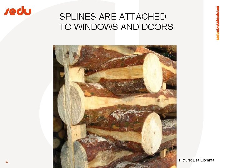 SPLINES ARE ATTACHED TO WINDOWS AND DOORS 28 Picture: Esa Eloranta 
