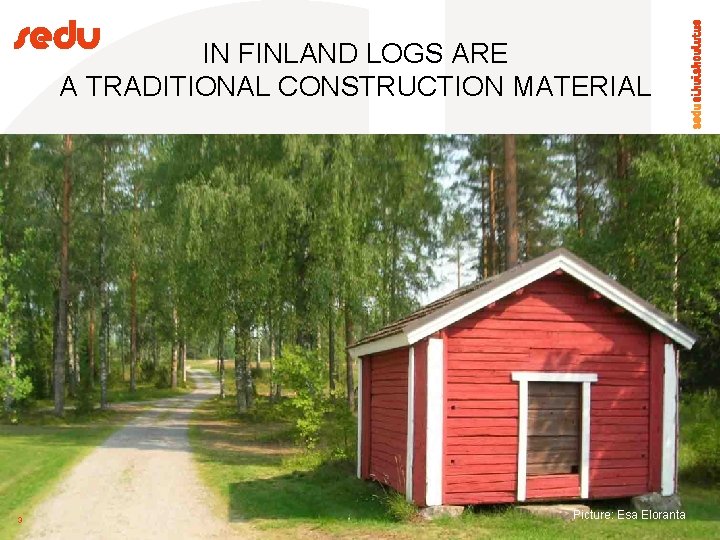 IN FINLAND LOGS ARE A TRADITIONAL CONSTRUCTION MATERIAL 3 Picture: Esa Eloranta 