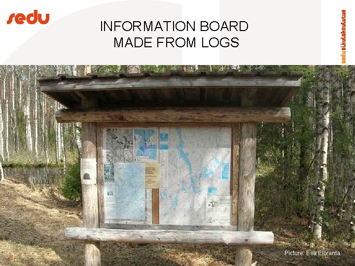 INFORMATION BOARD MADE FROM LOGS 32 Picture: Esa Eloranta 