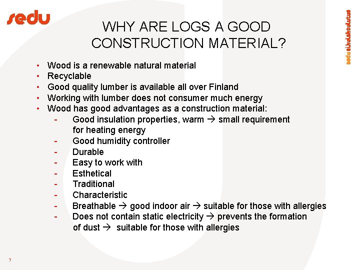 WHY ARE LOGS A GOOD CONSTRUCTION MATERIAL? • • • 7 Wood is a