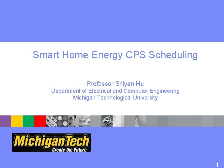Smart Home Energy CPS Scheduling Professor Shiyan Hu Department of Electrical and Computer Engineering