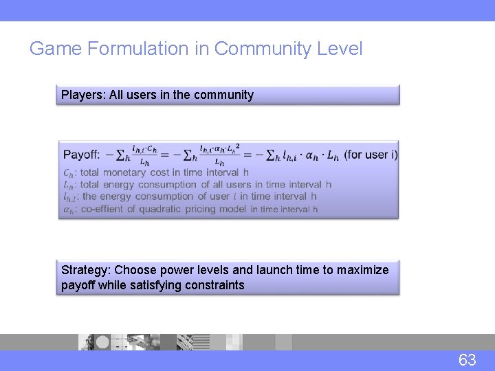 Game Formulation in Community Level Players: All users in the community Strategy: Choose power