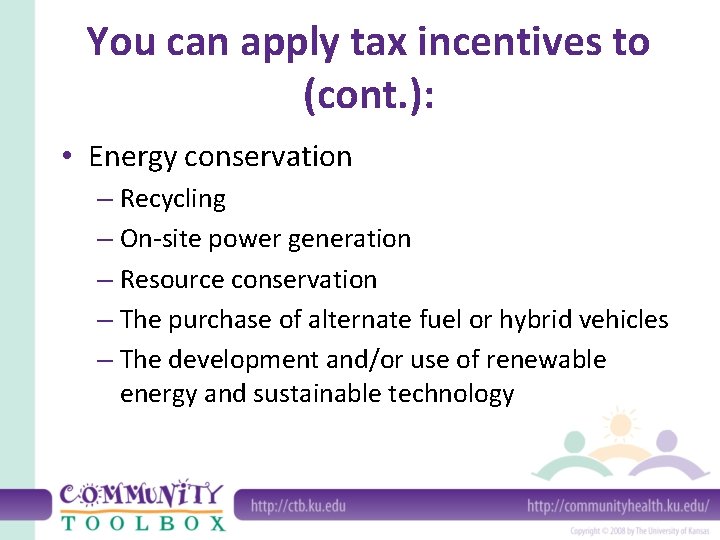 You can apply tax incentives to (cont. ): • Energy conservation – Recycling –