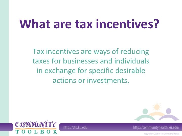 What are tax incentives? Tax incentives are ways of reducing taxes for businesses and
