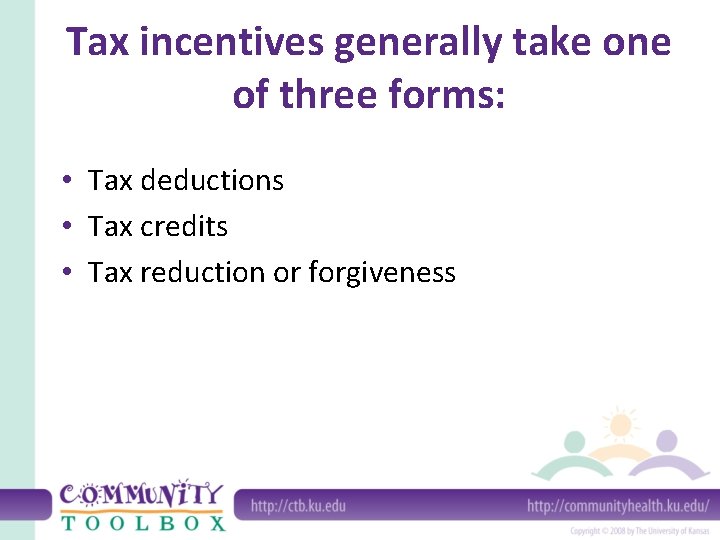 Tax incentives generally take one of three forms: • Tax deductions • Tax credits