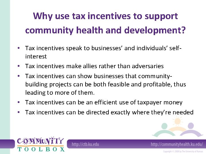 Why use tax incentives to support community health and development? • Tax incentives speak